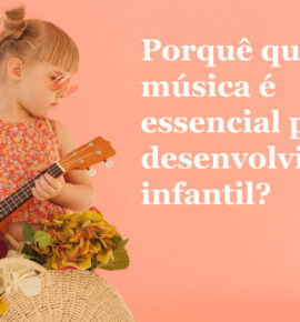Porquê que a música é essencial para o desenvolvimento infantil?