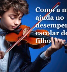 Como a música ajuda no desempenho escolar do seu filho